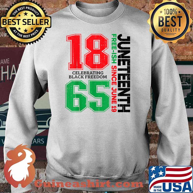 Juneteenth Free-ish Since June 19 1865 Celebrating Black Freedom T-Shirt Sweater