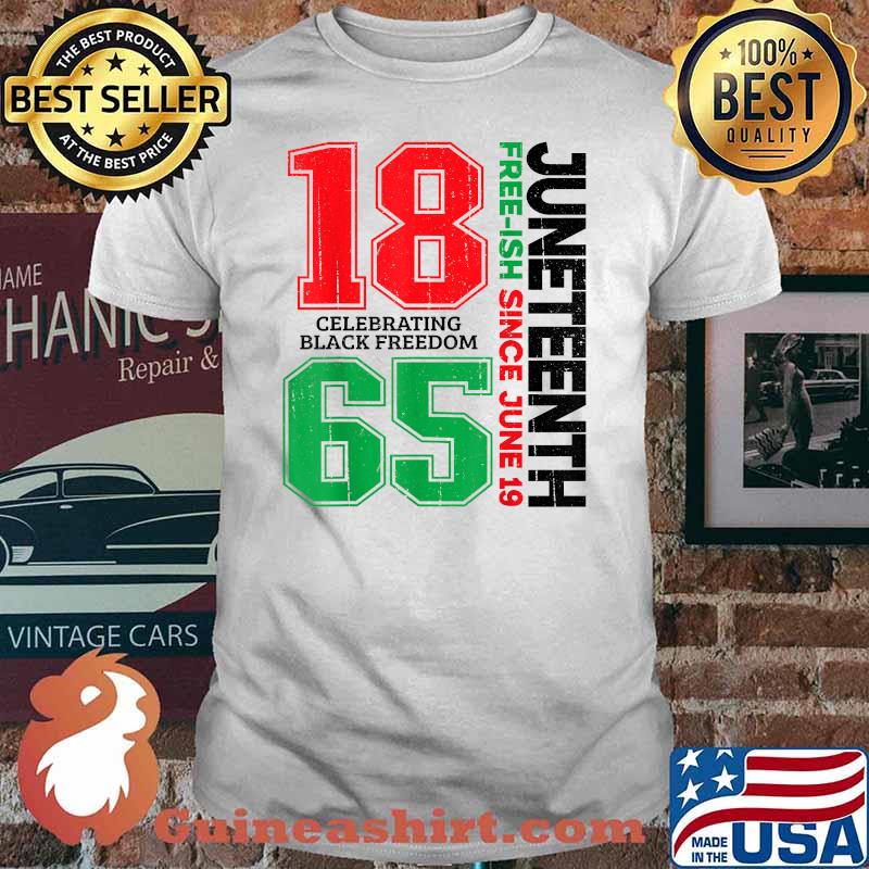 Juneteenth Free-ish Since June 19 1865 Celebrating Black Freedom T-Shirt