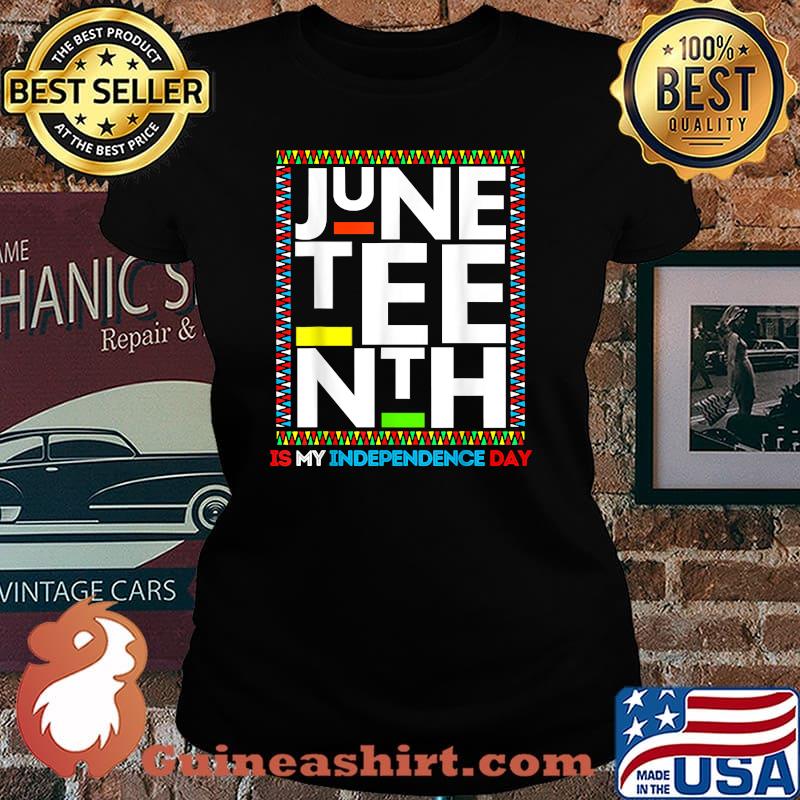 Juneteenth Is My Independence Funny 4th Of July Shirt Laides tee