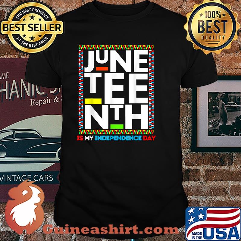 Juneteenth Is My Independence Funny 4th Of July Shirt