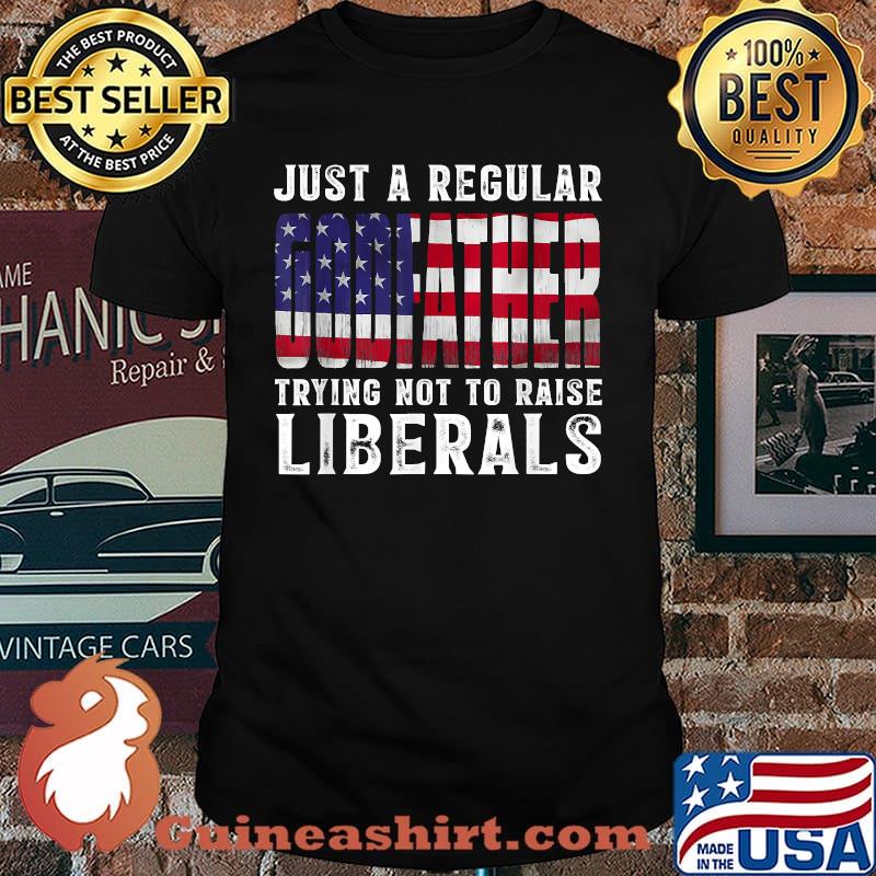Just A Proud Godfather That Didn't Raise Liberals Fathers Day Usa Flag T-Shirt