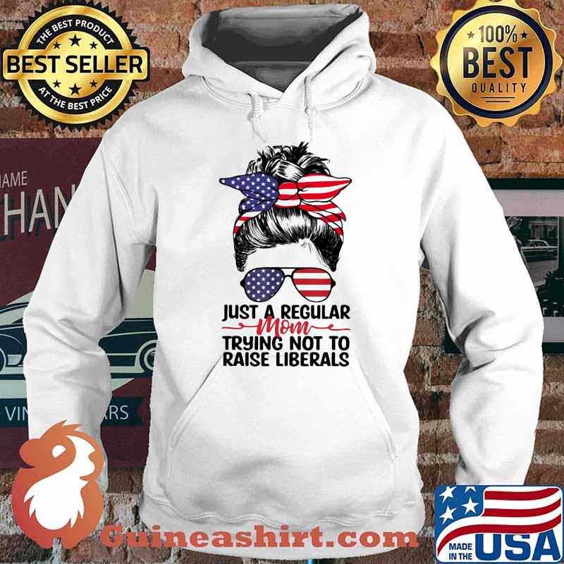 Just a regular mom trying not to raise liberals sunglasses american flag Hoodie