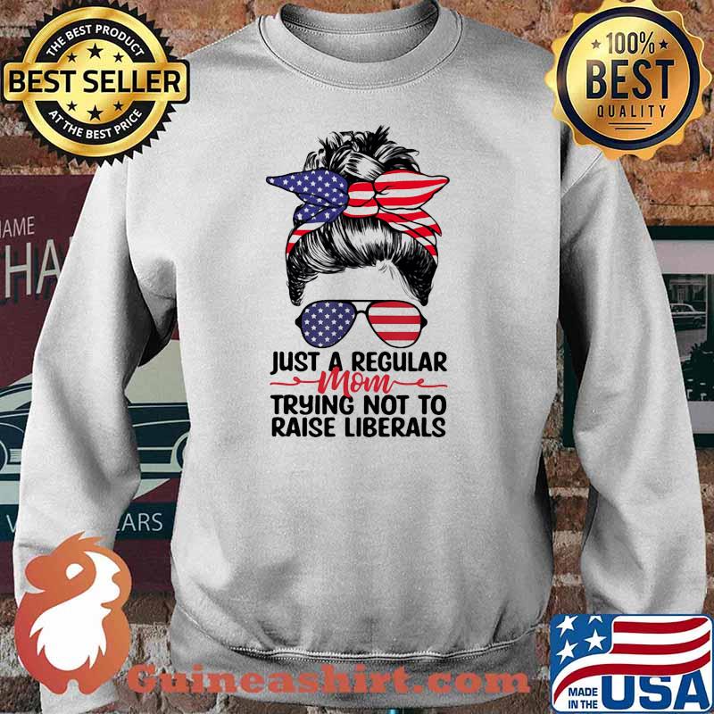 Just a regular mom trying not to raise liberals sunglasses american flag Sweater