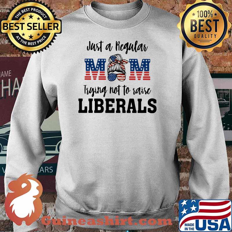 Just A Regular MomTrying Not To Raise Liberals American Flag Shirt Sweater