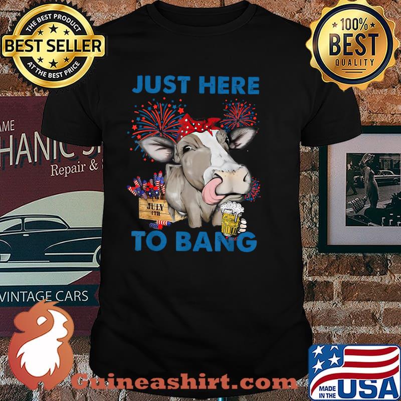Just Here to Bang 4th of July Cow Fireworks T-Shirt