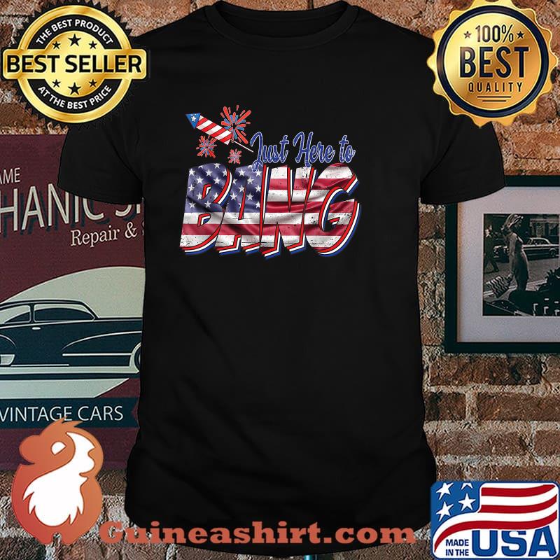 Just Here to BANG American Flag Firework Funny 4th July T-Shirt