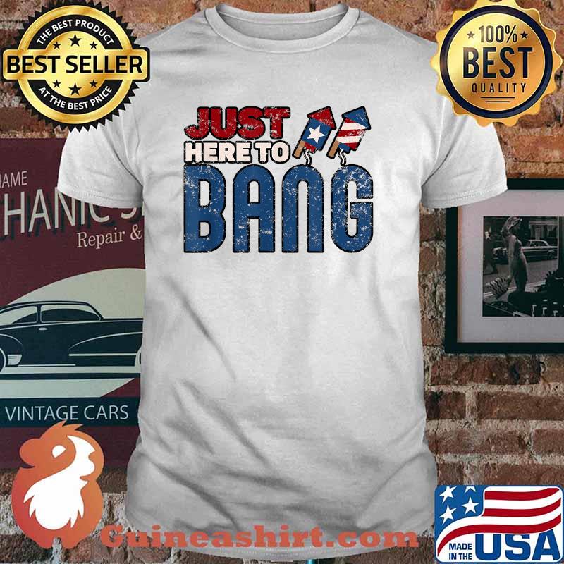 Just Here To Bang Funny 4th Of July Firework T-Shirt