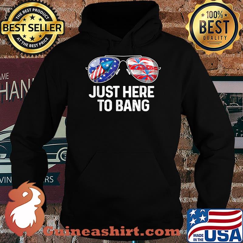 Just here to bang July Sunglasses Fireworks Firecrackers T-Shirt Hoodie