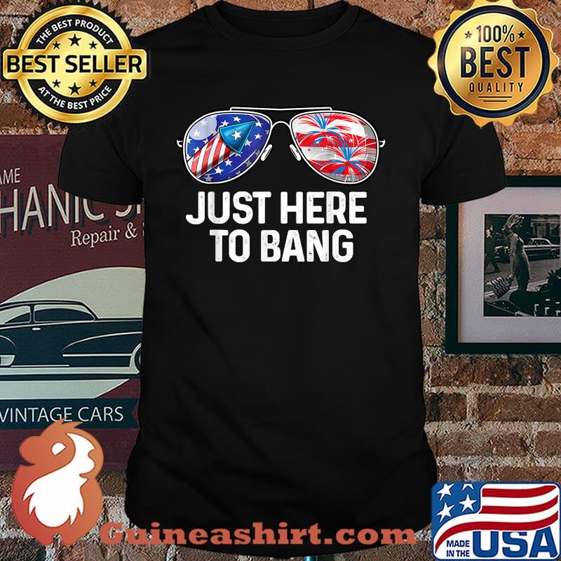 Just here to bang July Sunglasses Fireworks Firecrackers T-Shirt