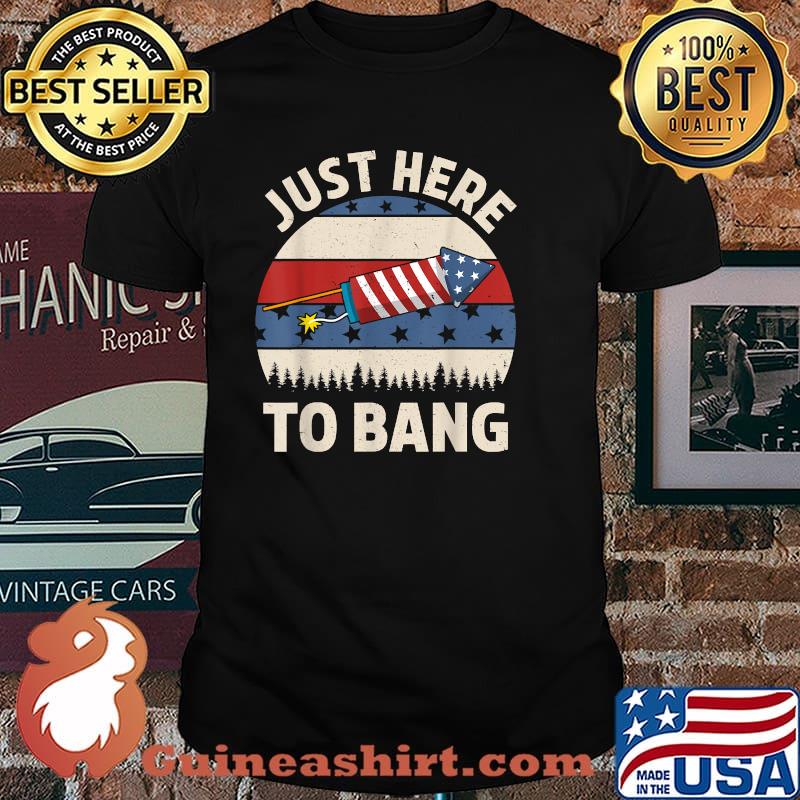 Just Here To Bang Vintage Independence Day T-Shirt