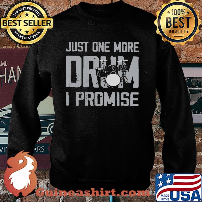 Just One More Drum I Promise Shirt Sweater