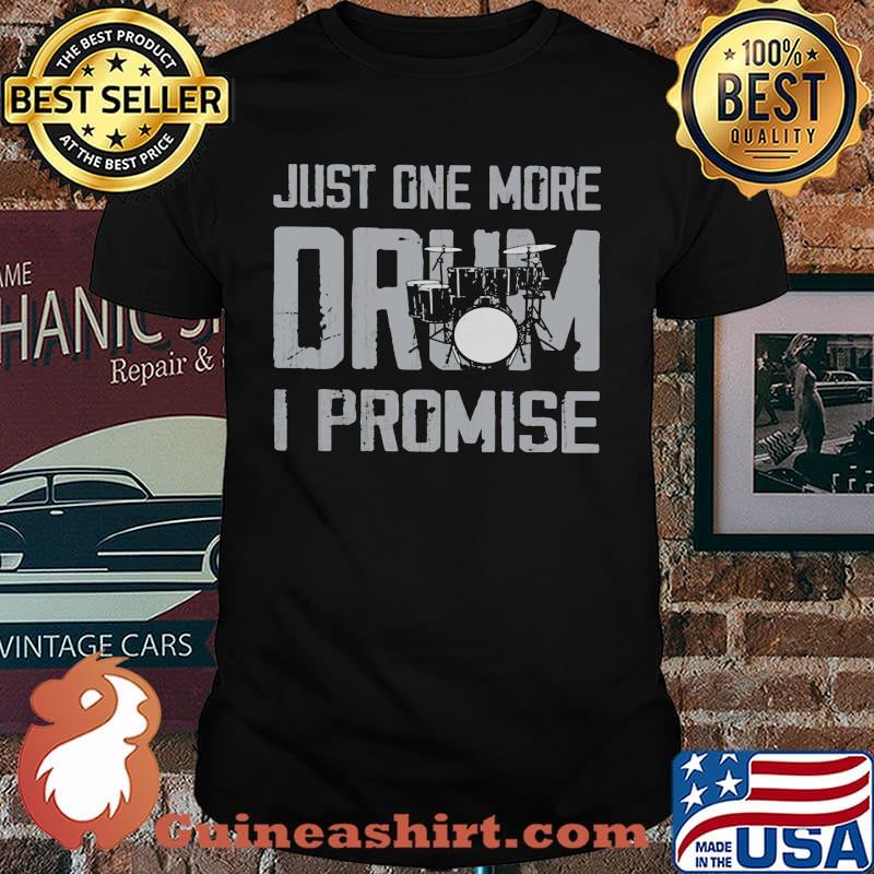 Just One More Drum I Promise Shirt