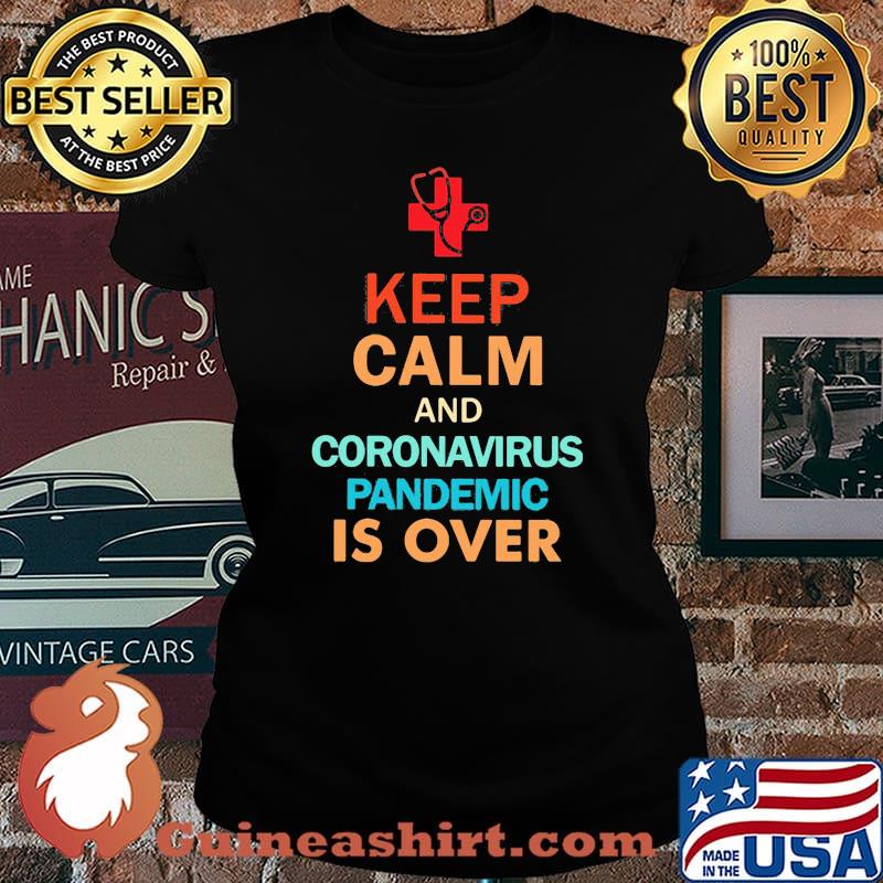 Keep Calm And Coronavirus Pandemic Is Over s Laides tee