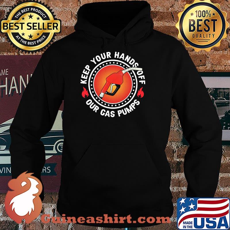 Keep Your Hand Off Our Gas Pump Shirt Hoodie