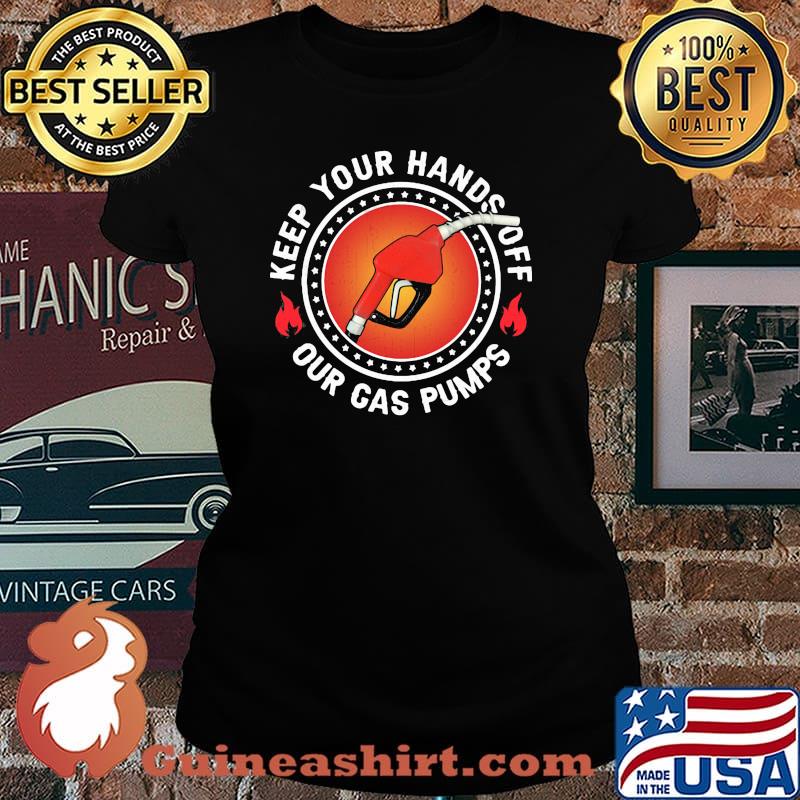 Keep Your Hand Off Our Gas Pump Shirt Laides tee