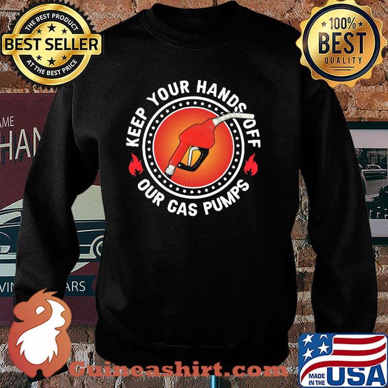 Keep Your Hand Off Our Gas Pump Shirt Sweater