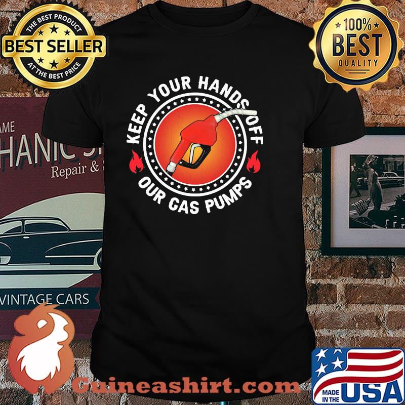 Keep Your Hand Off Our Gas Pump Shirt