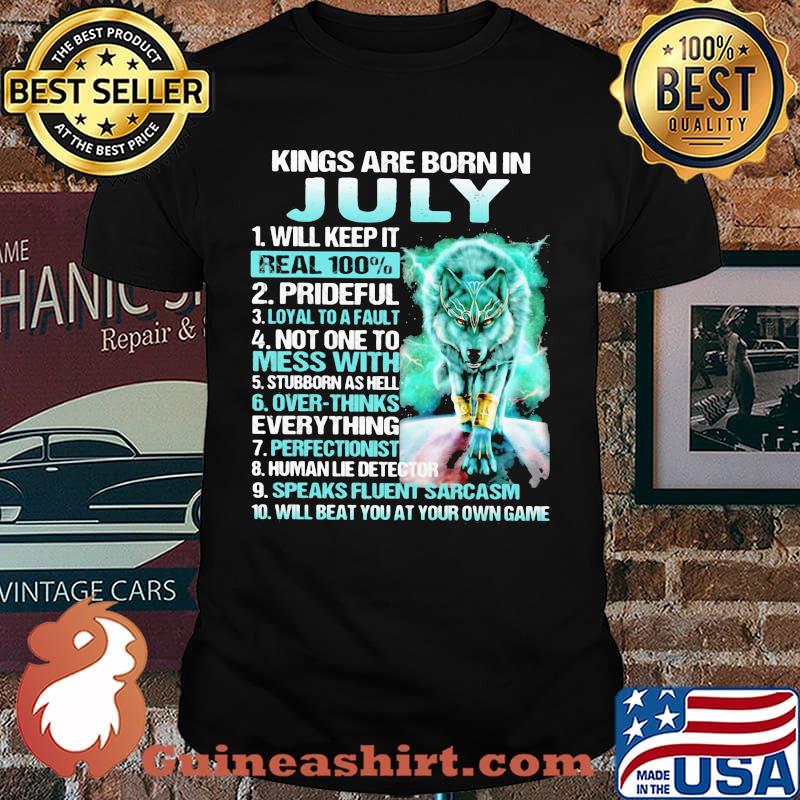 Kings Are Born In July Will Keep It Real 100% Wolf Shirt