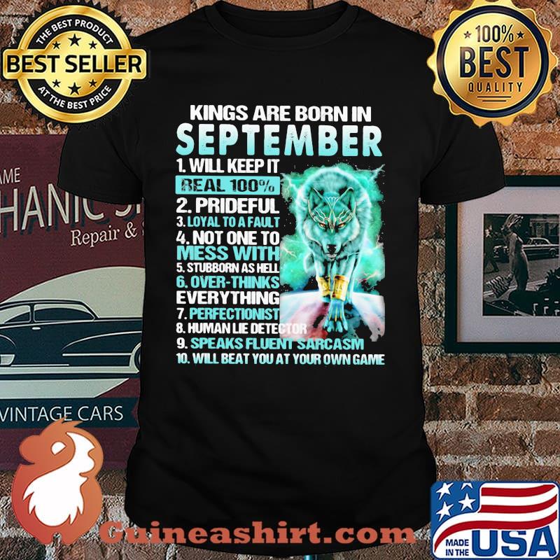 Kings Are Born In September Will Keep It Real 100% Wolf Shirt