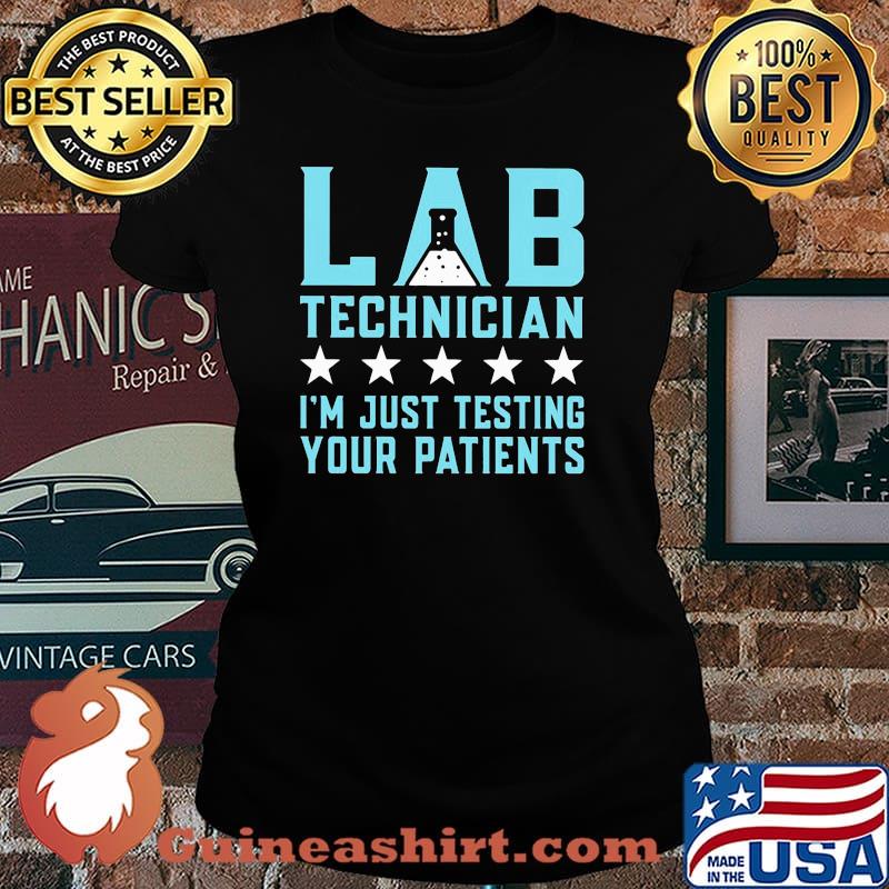 Lab technician im just testing your patients star Laides tee
