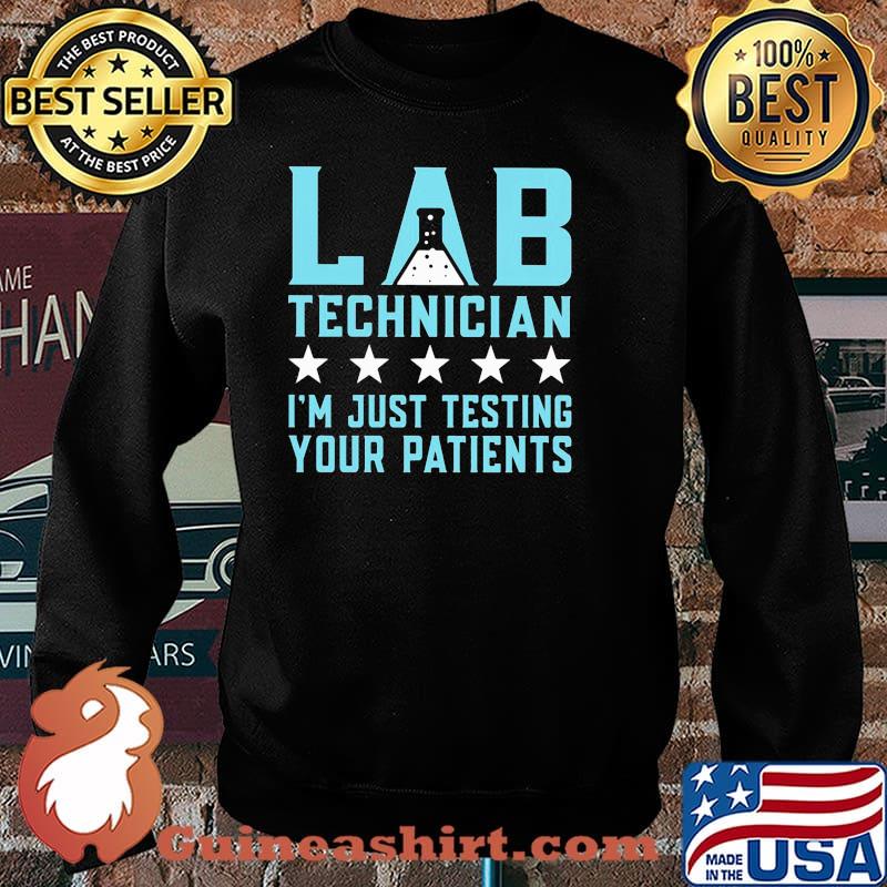 Lab technician im just testing your patients star Sweater