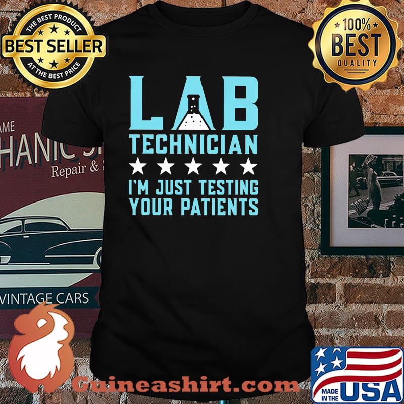 Lab technician im just testing your patients star shirt