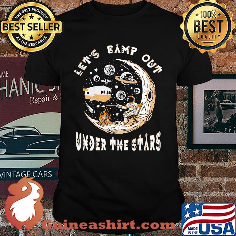 Let's Camp Out Under The Stars Shirt