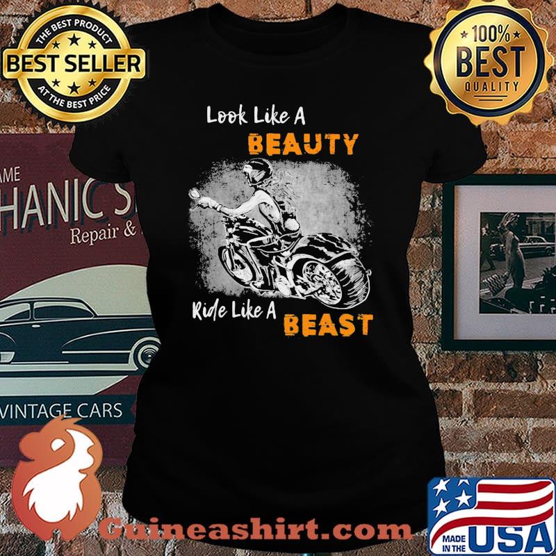 Look Like A Beauty Ride Like A Beast Shirt Laides tee
