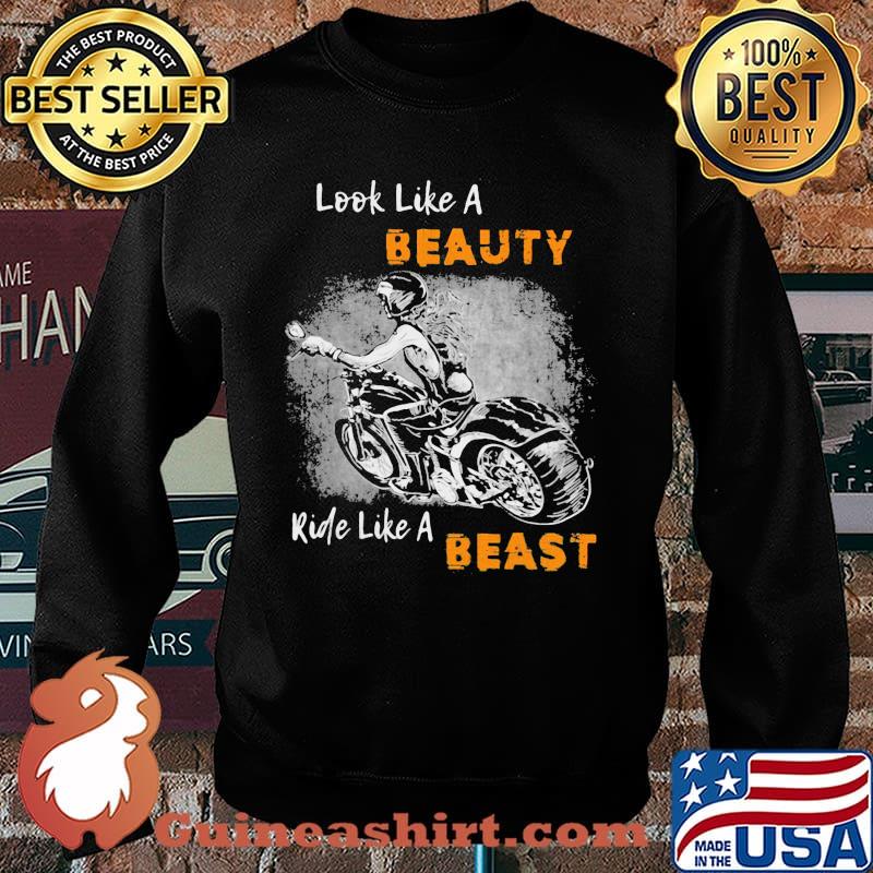 Look Like A Beauty Ride Like A Beast Shirt Sweater