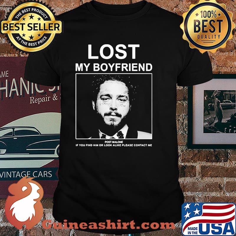 Lost my boyfriend post malone if you find him or look alike please shirt
