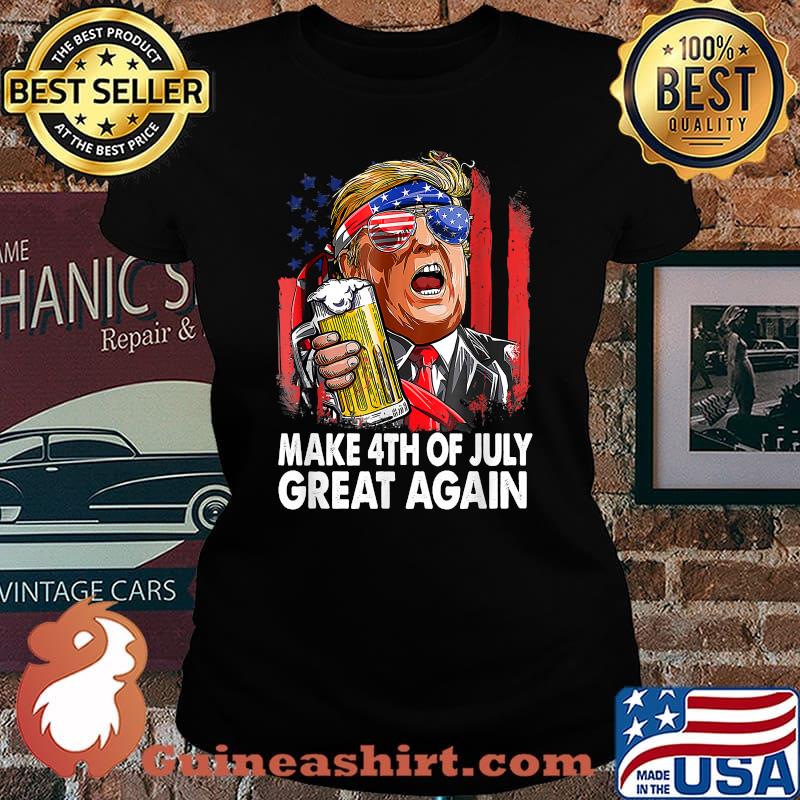 Make 4th of July Great Again Funny Trump Men Drinking Beer T-Shirt Laides tee