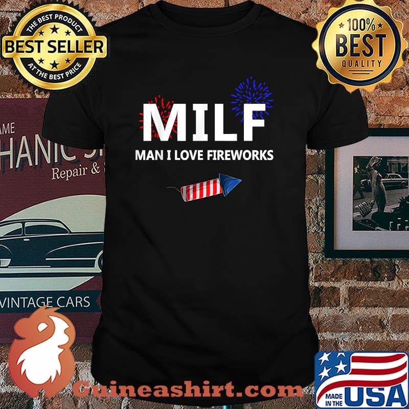 Milf Man I Love Fireworks Funny 4th Of July Joke Patriotic T-Shirt