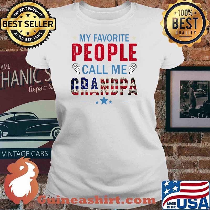 My Favorite People Call Me Grandpa For Father 4th Of July T-Shirt Ladies tee
