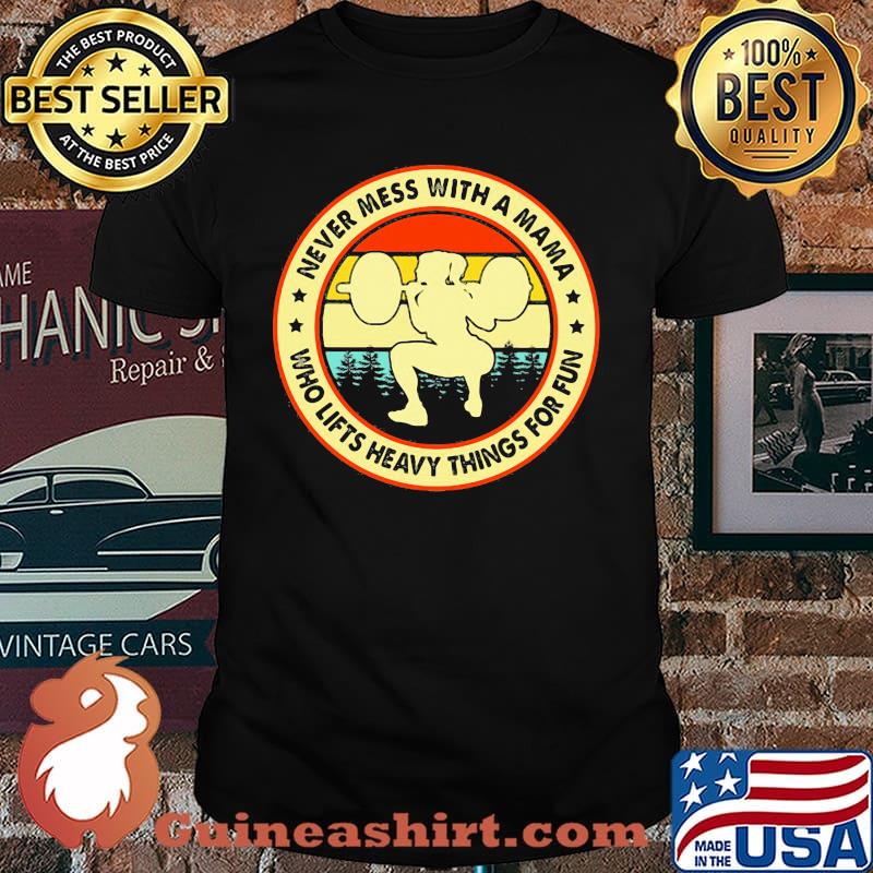 Never Mess With A Mama Who Lifts Heavy Things For Fun Vintage Shirt