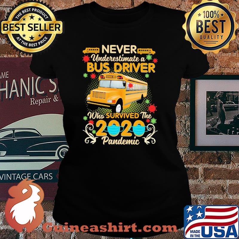 Never Underestimate A Bus Driver Who Survived The 2020 Pandemic Shirt Laides tee