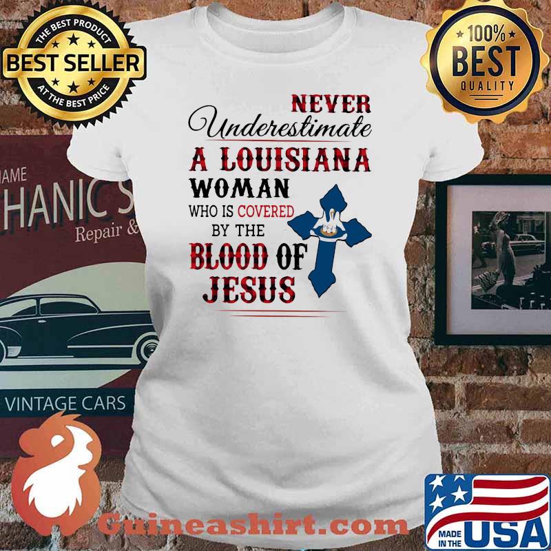 Never Underestimate A Louisiana Woman Who IS Covered By The Blood Of Jesus Shirt Ladies tee