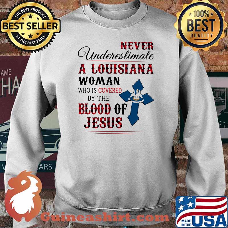 Never Underestimate A Louisiana Woman Who IS Covered By The Blood Of Jesus Shirt Sweater