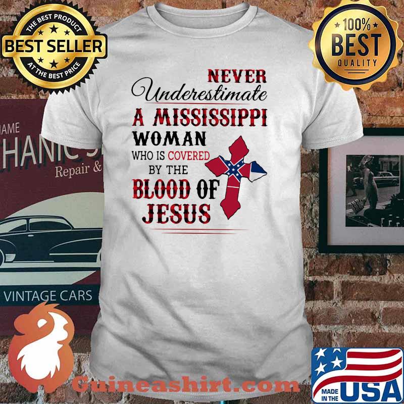 Never Underestimate A Mississippi Woman Who IS Covered By The Blood Of Jesus Shirt