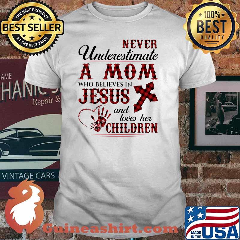 Never Underestimate A Mom Who Believes In Jesus And Loves Her Children Shirt