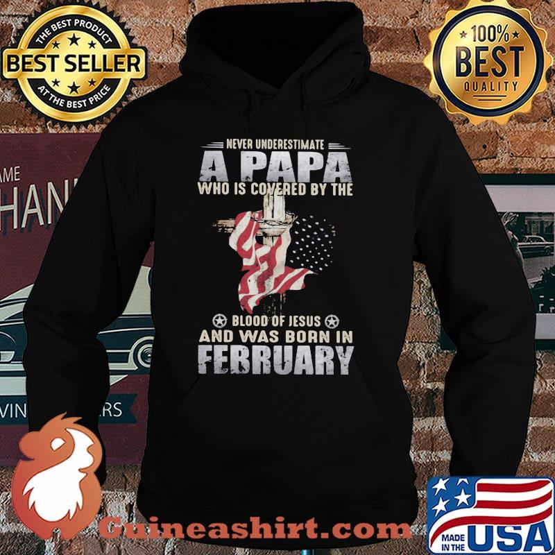 Never Underestimate A Papa Who Is Covered By The Blood Of Jesus And Was Born In February Shirt Hoodie