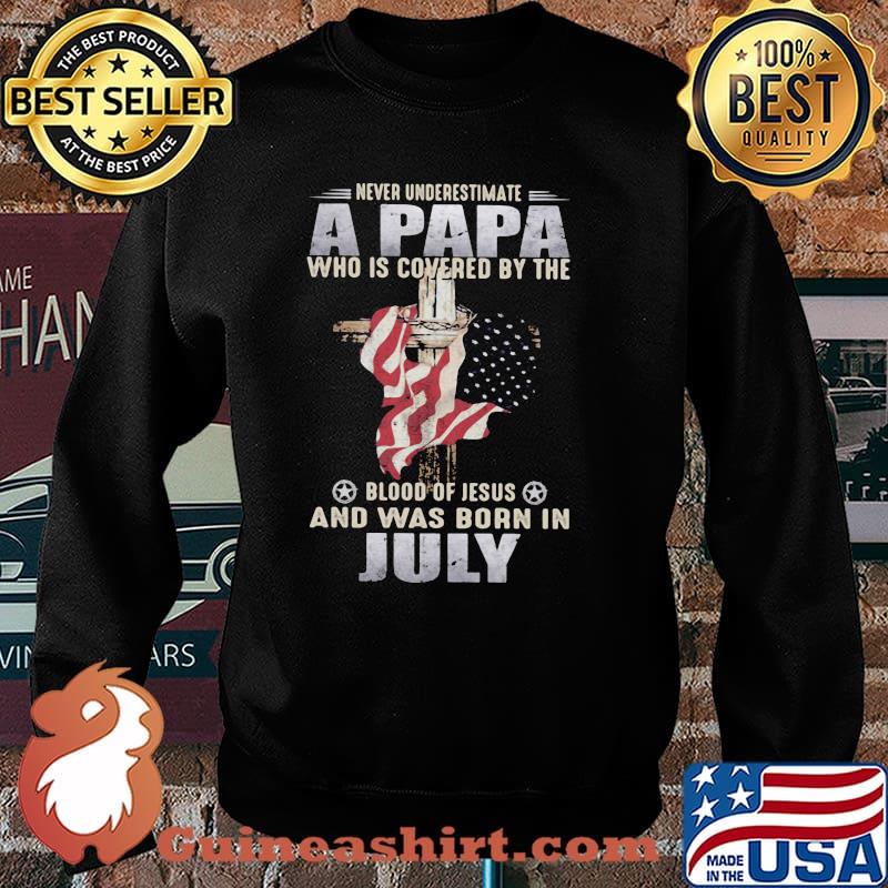 Never Underestimate A Papa Who Is Covered By The Blood Of Jesus And Was Born In July Shirt Sweater