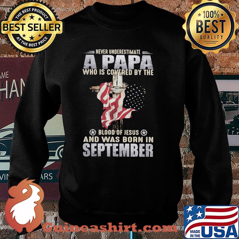 Never Underestimate A Papa Who Is Covered By The Blood Of Jesus And Was Born In September Shirt Sweater