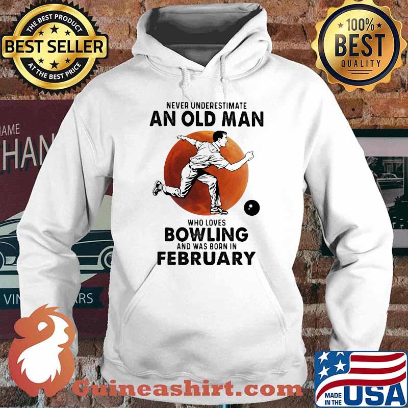 Never Underestimate An Old Man Who Loves Bowling And Was Born In February Blood Moon Shirt Hoodie