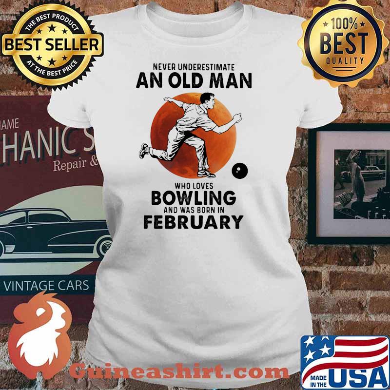 Never Underestimate An Old Man Who Loves Bowling And Was Born In February Blood Moon Shirt Ladies tee