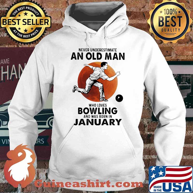Never Underestimate An Old Man Who Loves Bowling And Was Born In January Blood Moon Shirt Hoodie