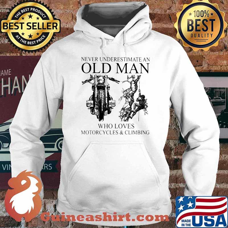 Never Underestimate An Old Man Who Loves Motorcycles And Climbing Shirt Hoodie