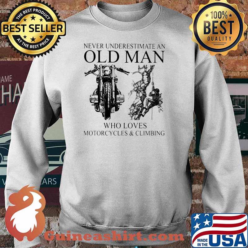 Never Underestimate An Old Man Who Loves Motorcycles And Climbing Shirt Sweater