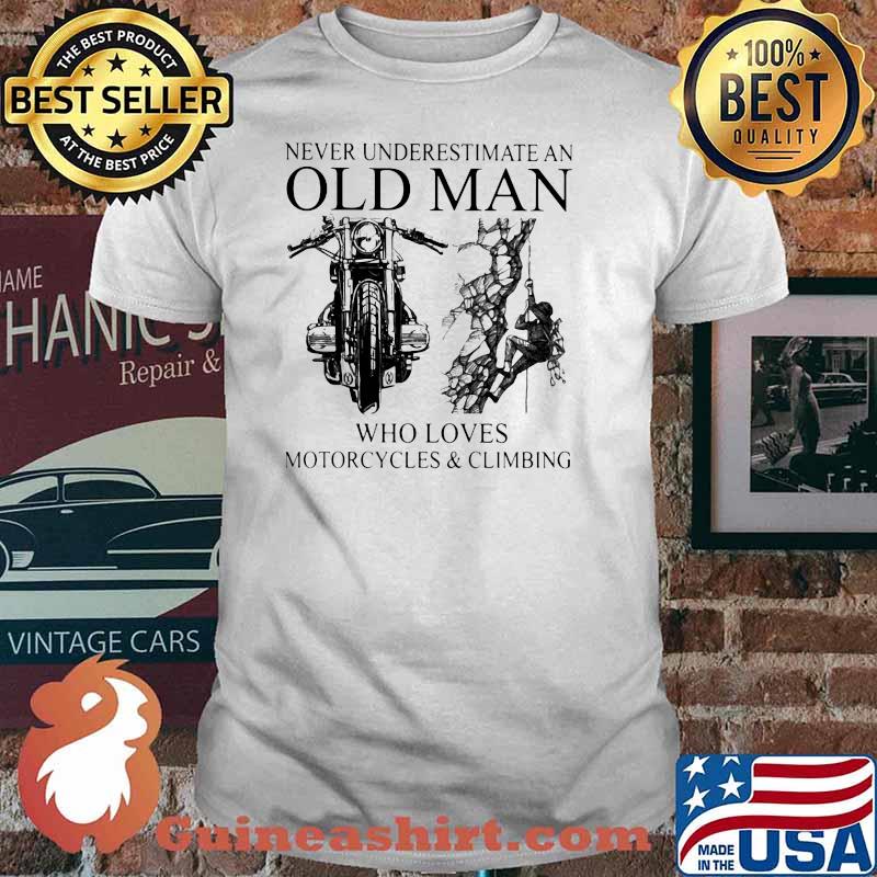 Never Underestimate An Old Man Who Loves Motorcycles And Climbing Shirt