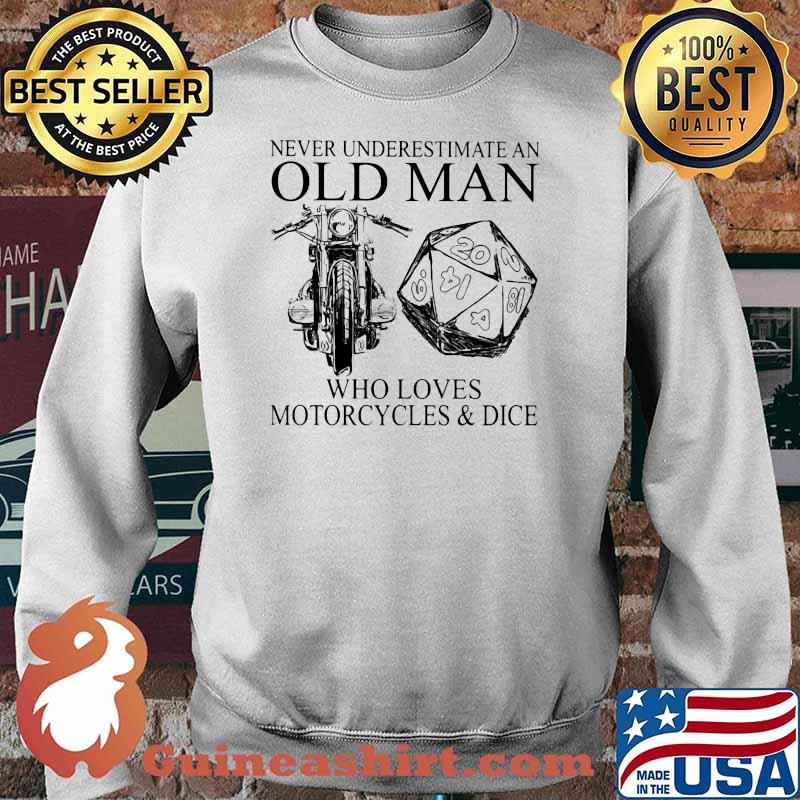 Never Underestimate An Old Man Who Loves Motorcycles And Dice Shirt Sweater