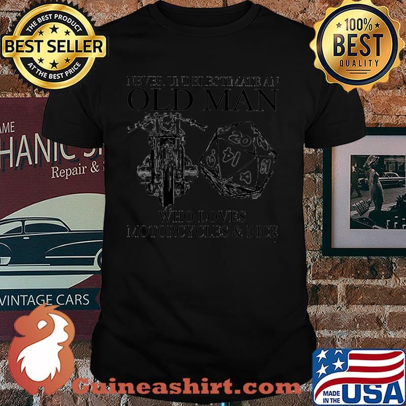 Never Underestimate An Old Man Who Loves Motorcycles And Dice Shirt